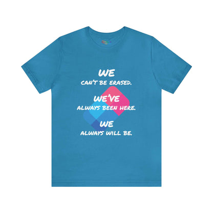 We Can't Be Erased, We've Always Been Here, We Always Will Be Unisex T-shirt - Queer We Are Shop