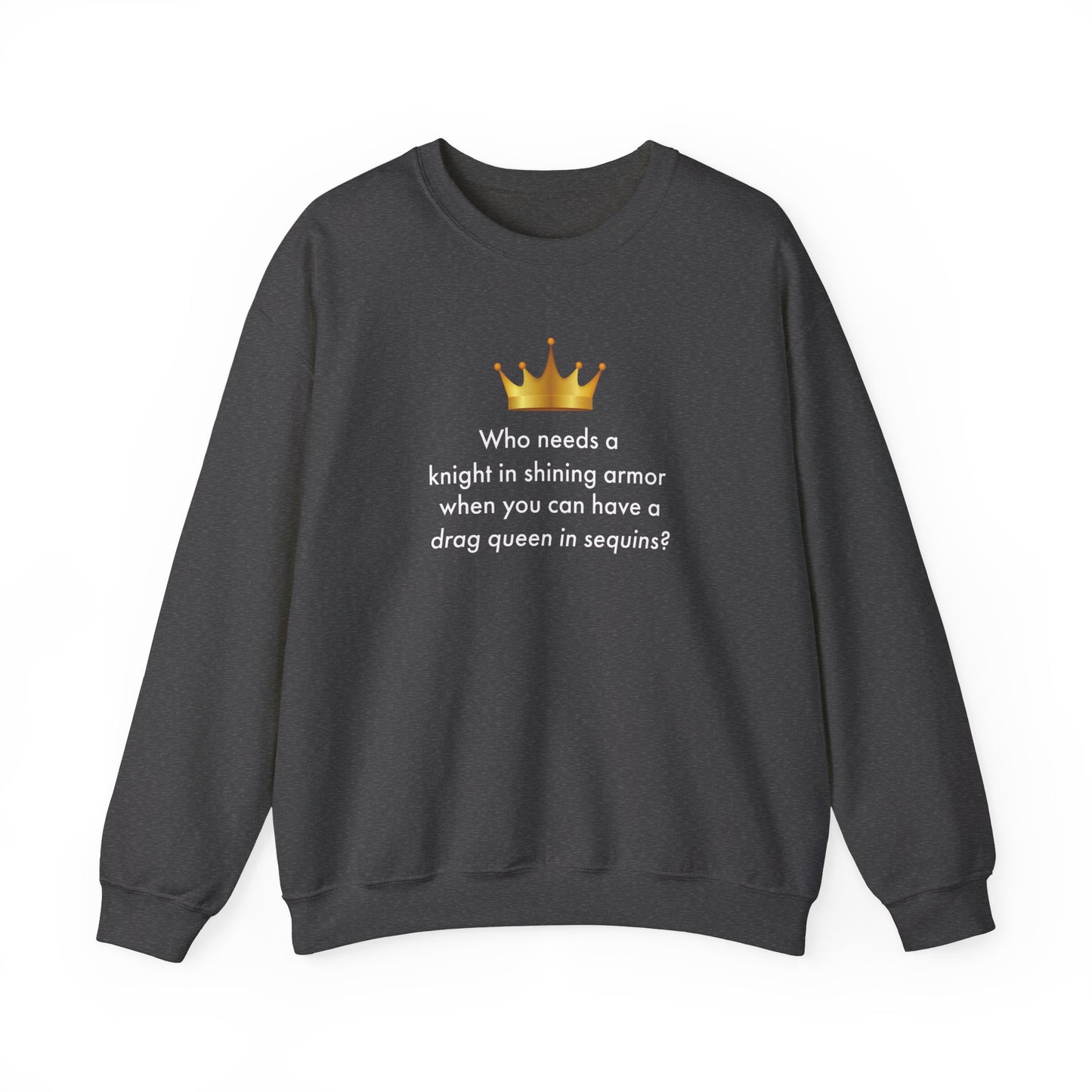 Who Needs A Knight In Shining Armor When You Can Have A Drag Queen Unisex Sweatshirt - Queer We Are Shop