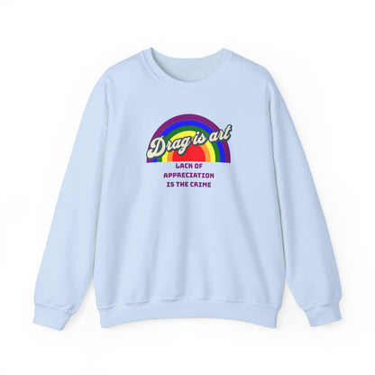 Drag is Art - Lack of Appreciation is the Crime Unisex Sweatshirt - Queer We Are Shop