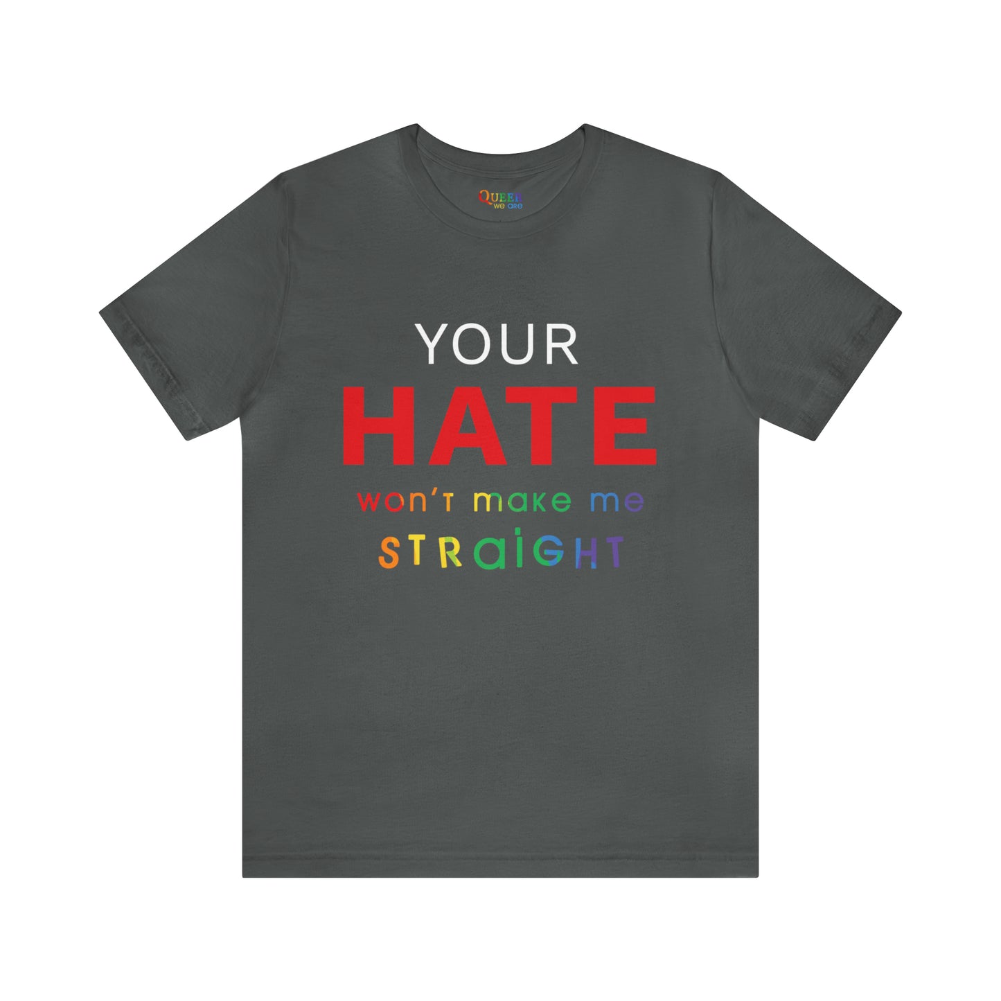 Your Hate Won't Make Me Straight Unisex T-Shirt - Queer We Are Shop