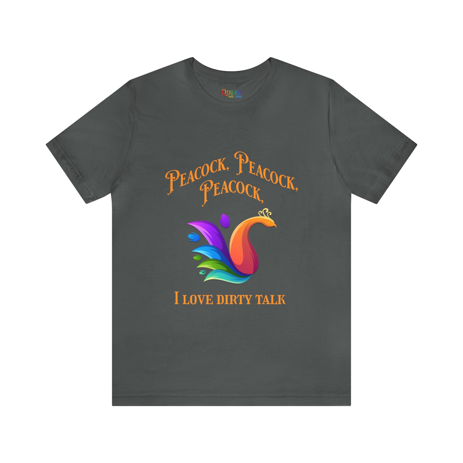 Peacock Peacock Peacock I Love Dirty Talk Unisex T-shirt - Queer We Are Shop