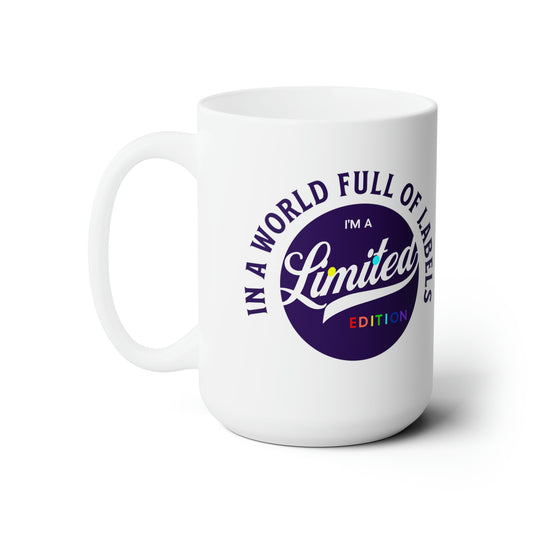 In a World Full of Labels I'm a Limited Edition Ceramic Mug 15oz - Queer We Are Shop