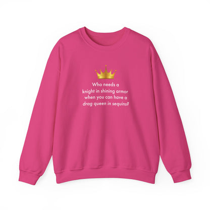 Who Needs A Knight In Shining Armor When You Can Have A Drag Queen Unisex Sweatshirt - Queer We Are Shop