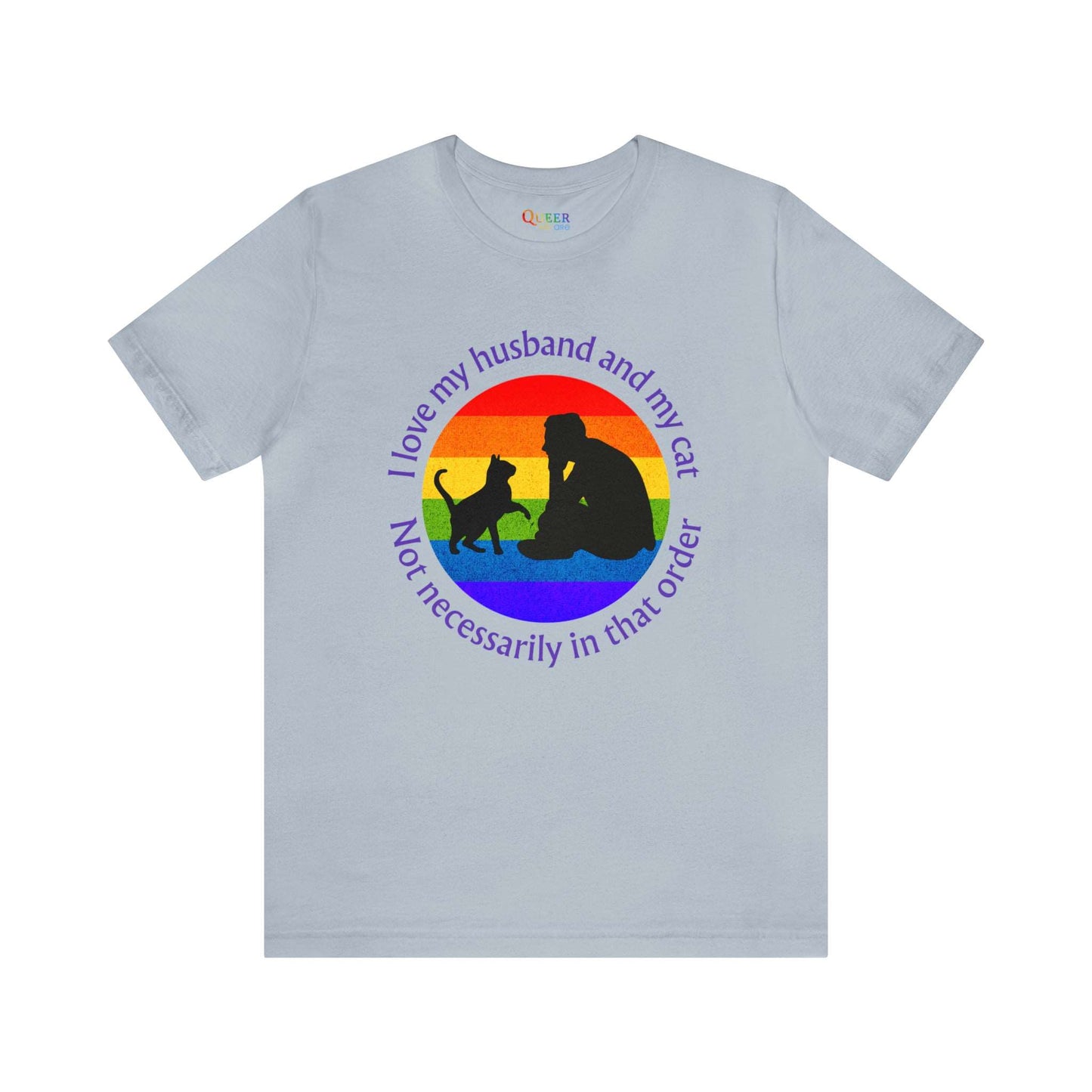 I Love My Husband and My Cat Not Necessarily In That Order Unisex T-shirt - Queer We Are Shop