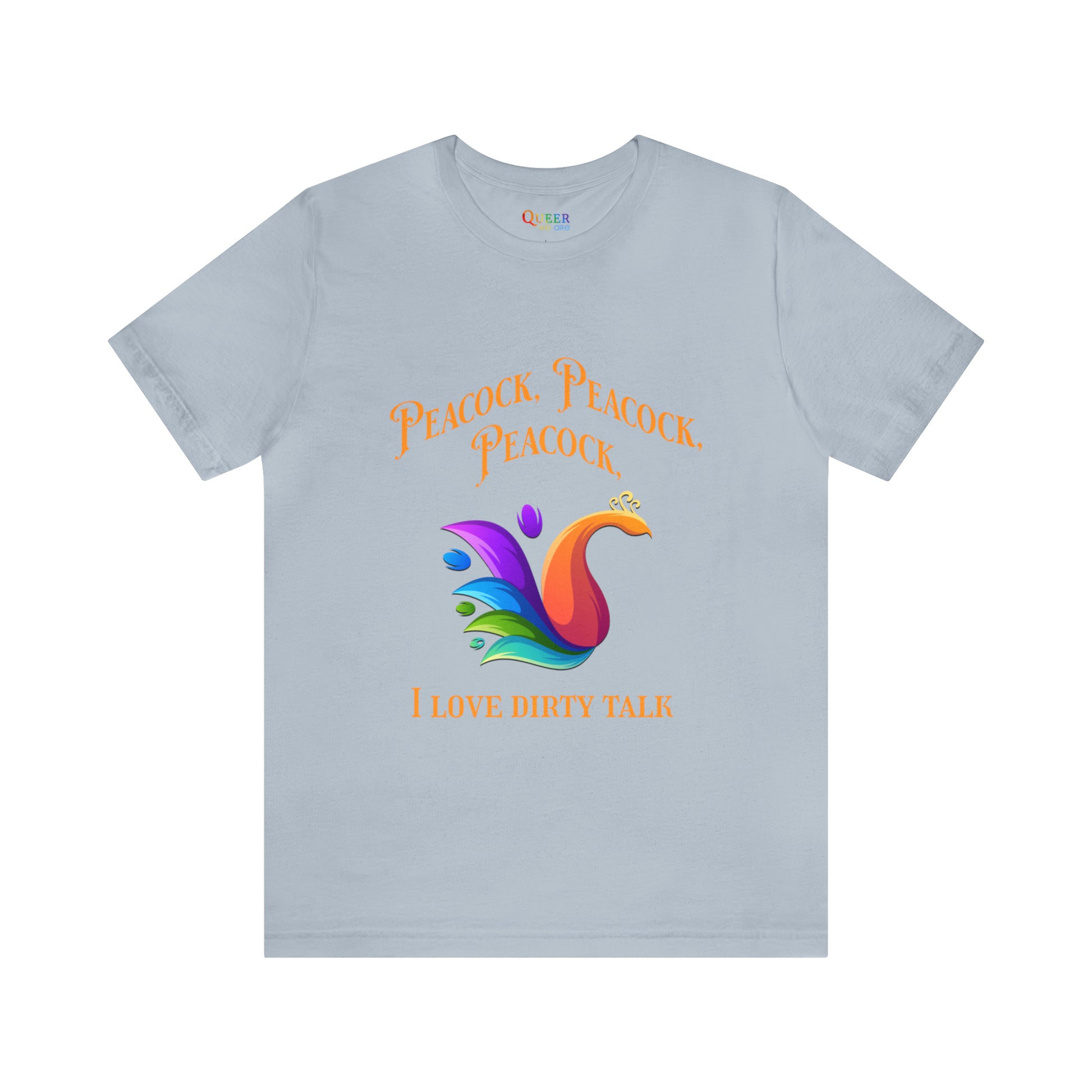 Peacock Peacock Peacock I Love Dirty Talk Unisex T-shirt - Queer We Are Shop
