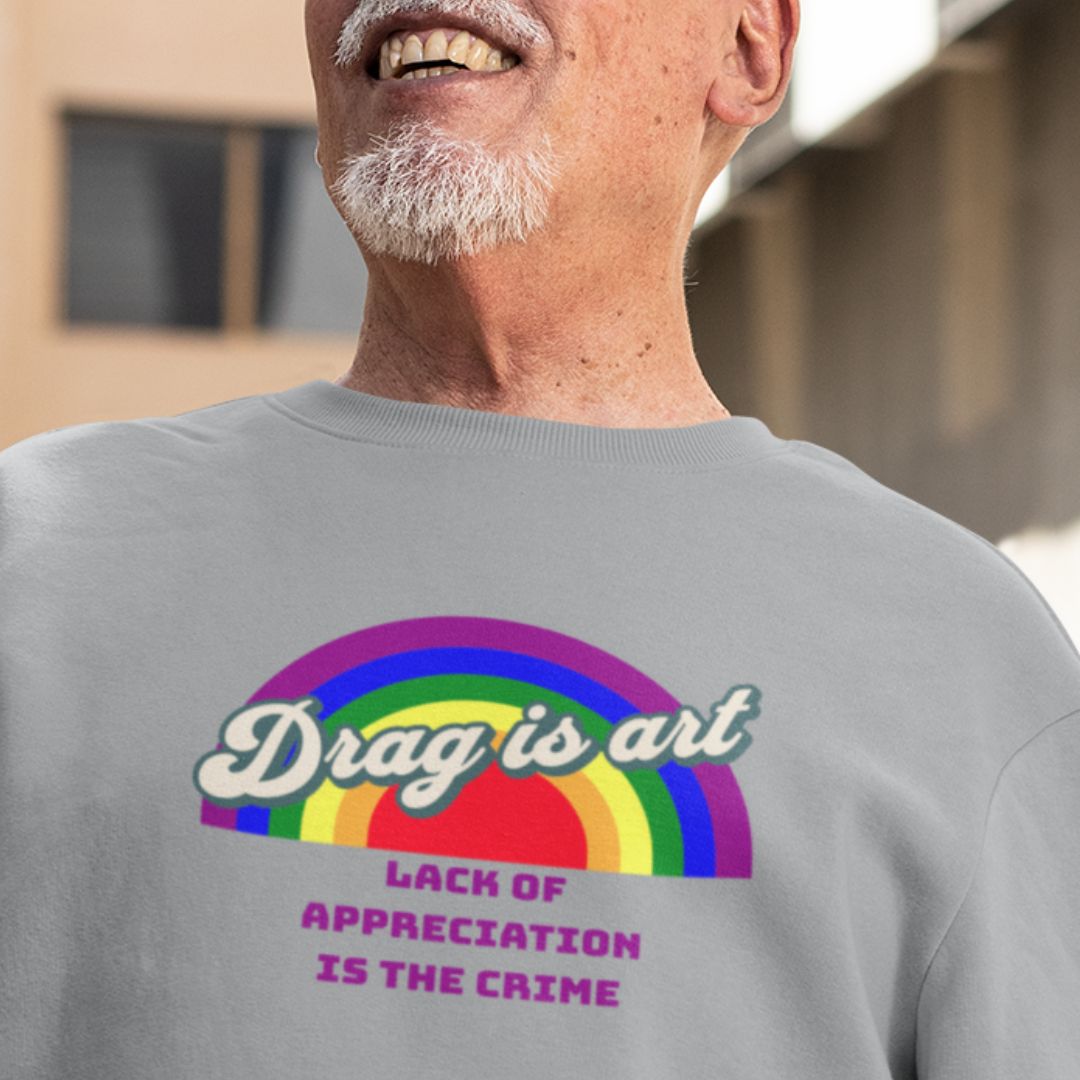 Drag is Art - Lack of Appreciation is the Crime Unisex Sweatshirt - Queer We Are Shop
